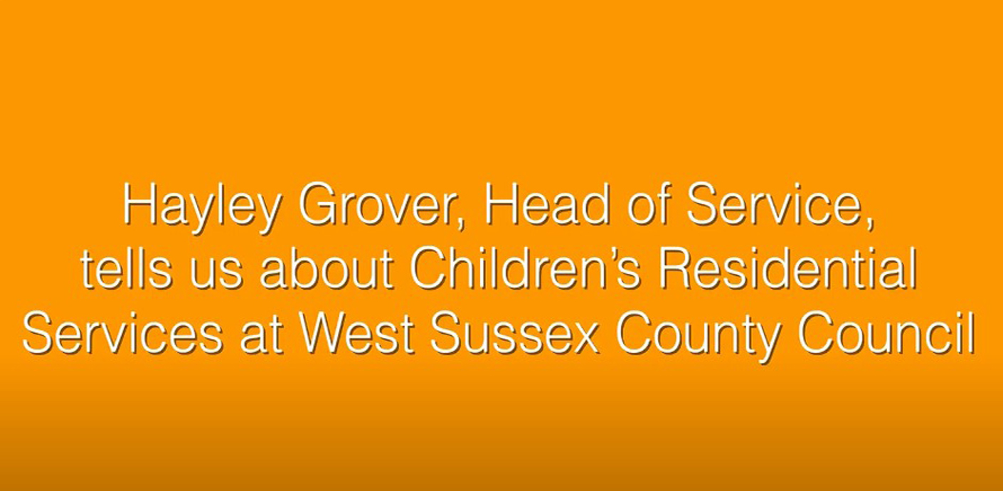 Text on orange background that reads Hayley Grover, Head of Service, talks about Children's Residential Services at West Sussex County Council